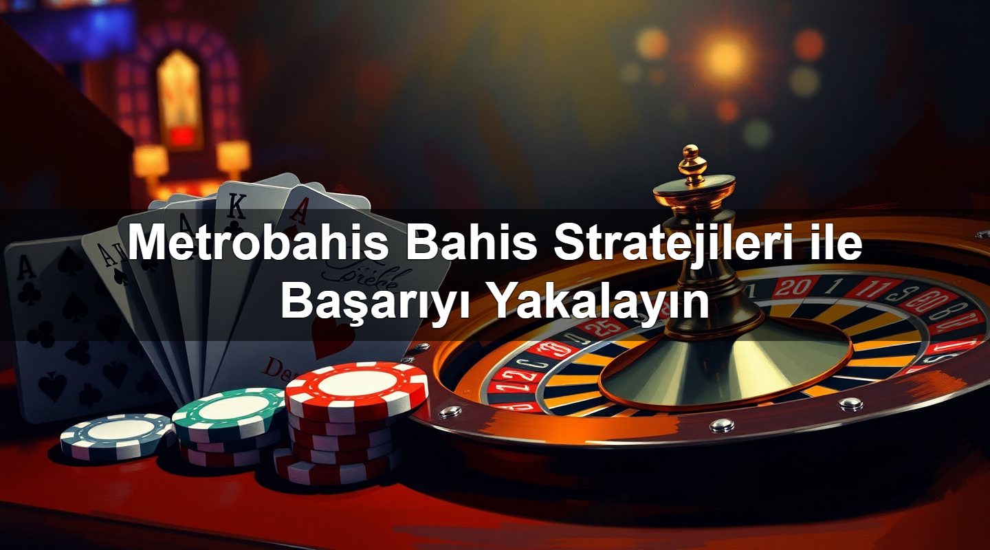 metrobahis bahis stratejileri ile ba ar y yakalay n 1779246592344