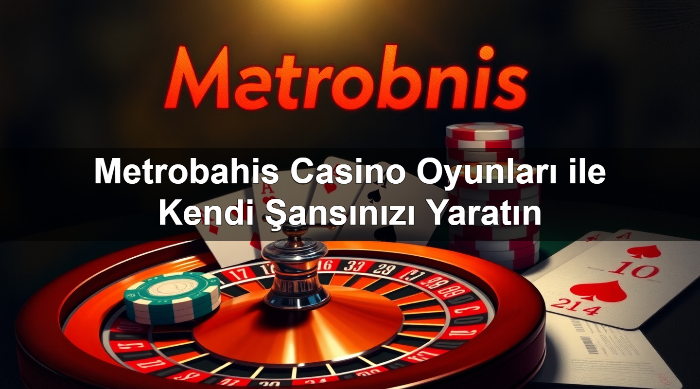 Metrobahis Casino Oyunları ile Kendi Şansınızı Yaratın 2 Metrobahis Casino Oyunları ile Kendi Şansınızı Yaratın