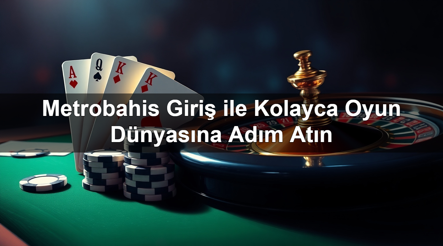 metrobahis giri ile kolayca oyun d nyas na ad m at n 1779246674959