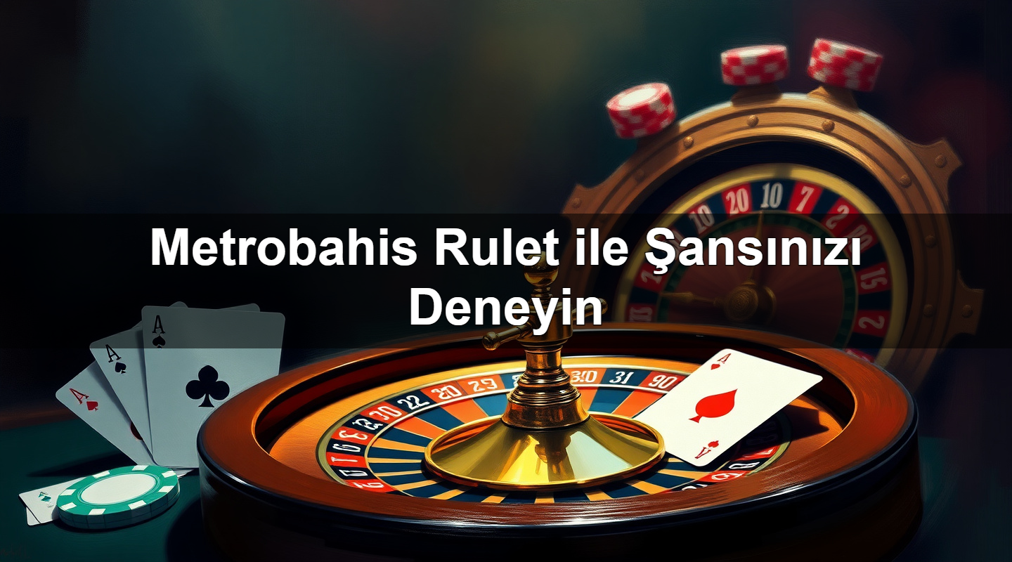 metrobahis rulet ile ans n z deneyin 1779246461058