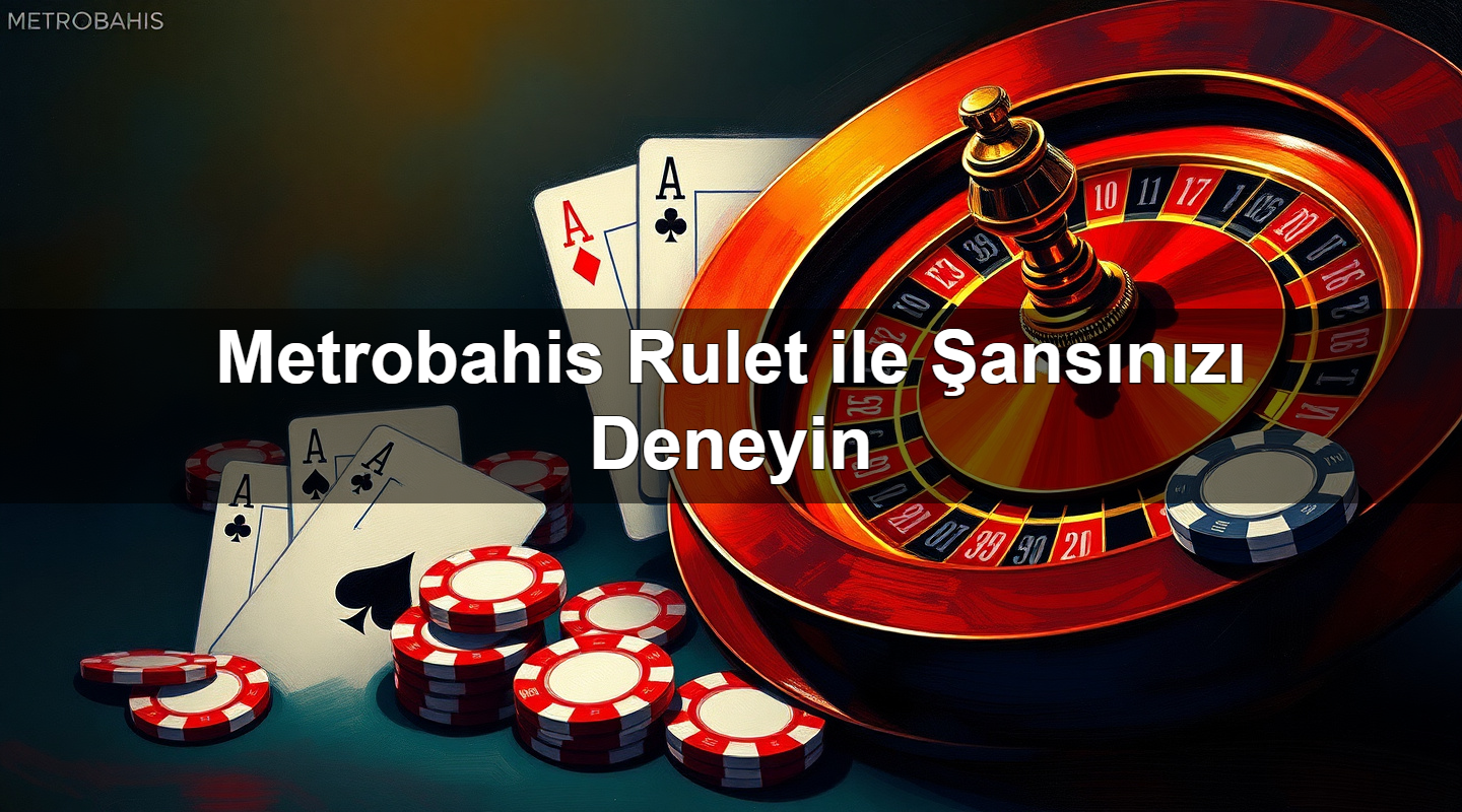 metrobahis rulet ile ans n z deneyin 1779246475353
