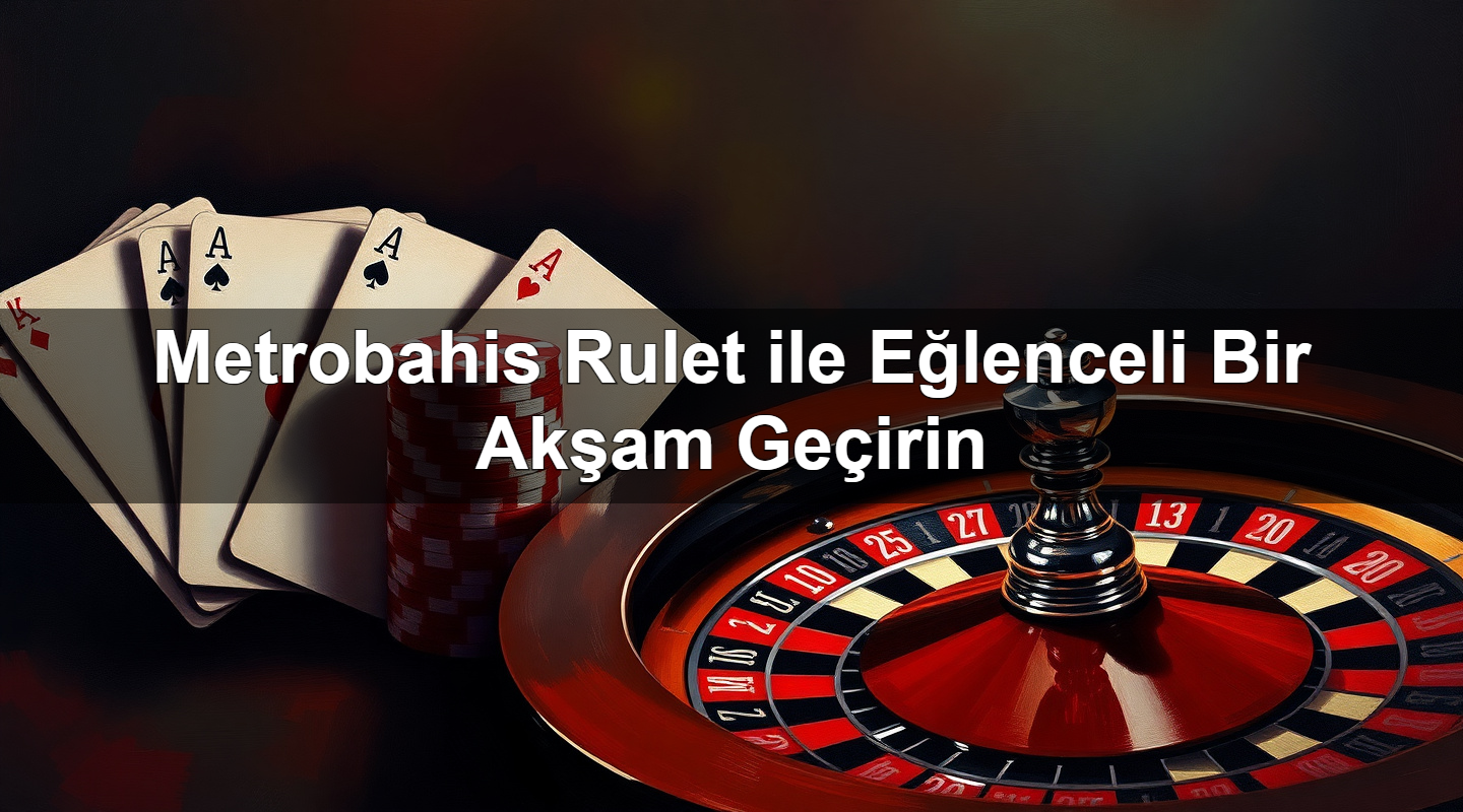 metrobahis rulet ile e lenceli bir ak am ge irin 1779246646391