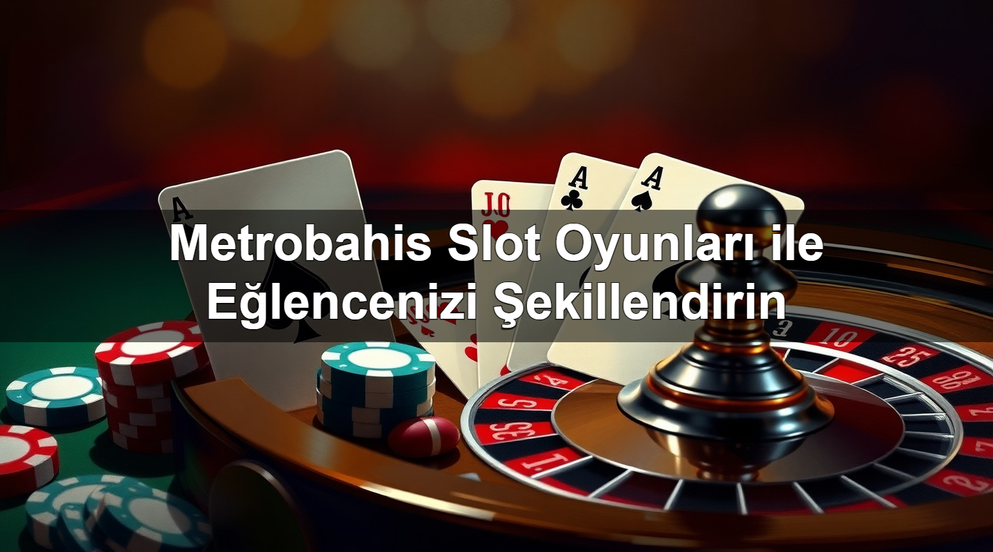 metrobahis slot oyunlar ile e lencenizi ekillendirin 1779246564576