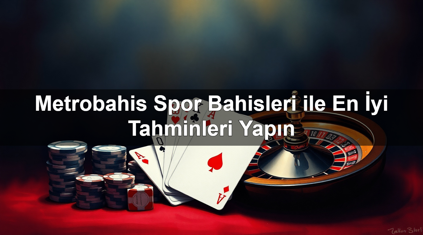 metrobahis spor bahisleri ile en i yi tahminleri yap n 1779246689880