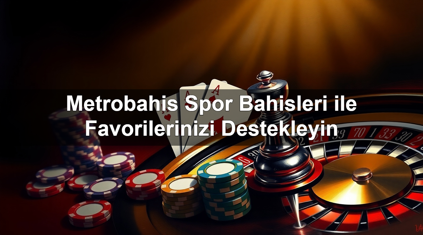 metrobahis spor bahisleri ile favorilerinizi destekleyin 1779246490864