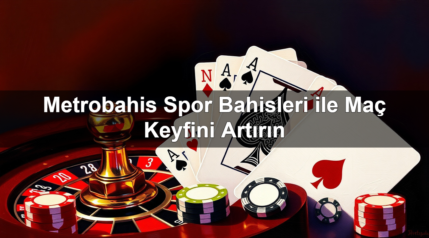 metrobahis spor bahisleri ile ma keyfini art r n 1779246549311